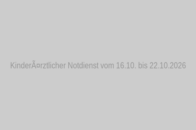 Kinderärztlicher Notdienst vom 16.10. bis 22.10.2026